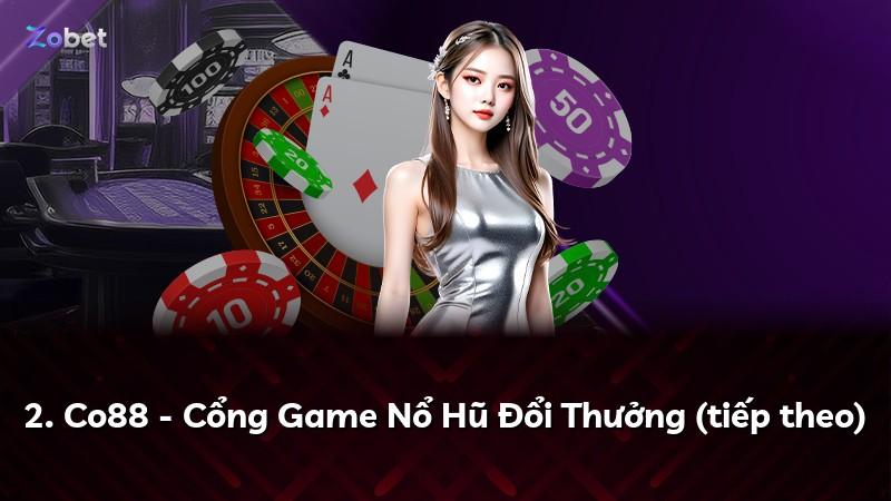 2. Co88 - Cổng Game Nổ Hũ Đổi Thưởng (tiếp theo)