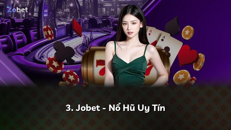 3. Jobet - Nổ Hũ Uy Tín