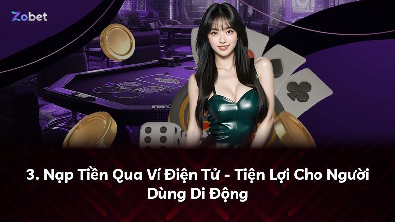 3. Nạp Tiền Qua Ví Điện Tử - Tiện Lợi Cho Người Dùng Di Động