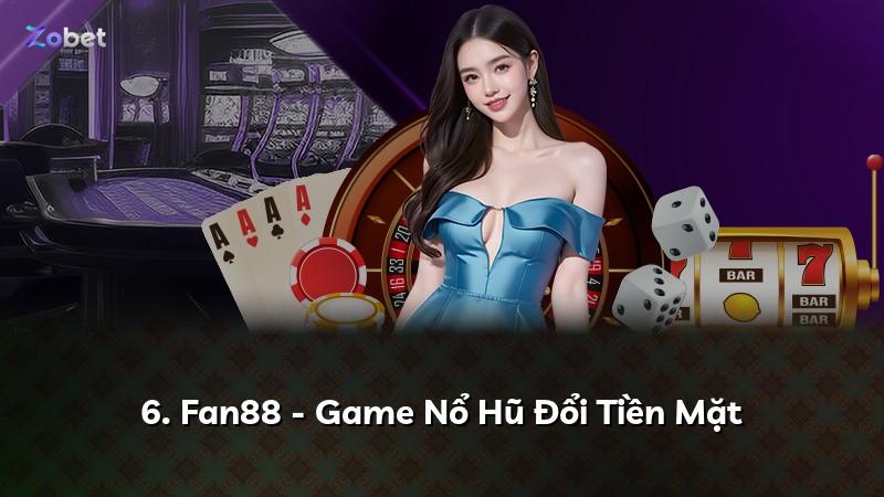 6. Fan88 - Game Nổ Hũ Đổi Tiền Mặt