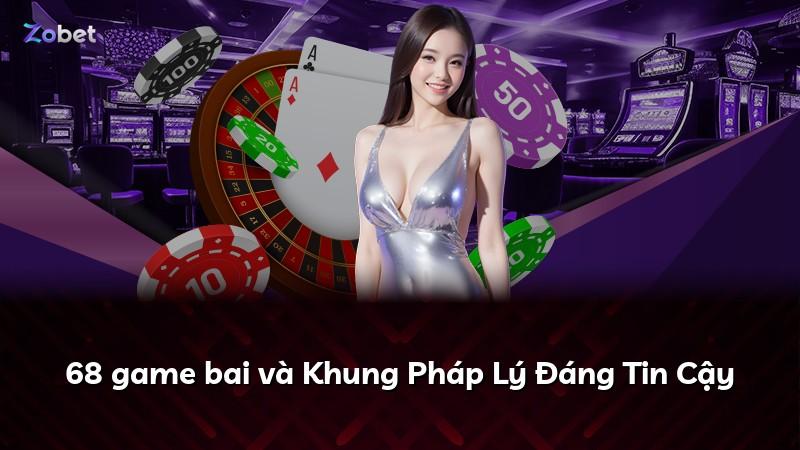 68 game bai và Khung Pháp Lý Đáng Tin Cậy