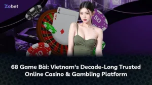 68 Game Bài: Nền Tảng Chơi Game Trực Tuyến Hàng Đầu Việt Nam Với Hơn 10 Năm Kinh Nghiệm
