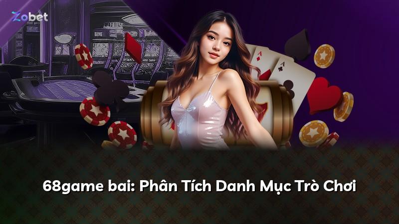 68game bai: Phân Tích Danh Mục Trò Chơi