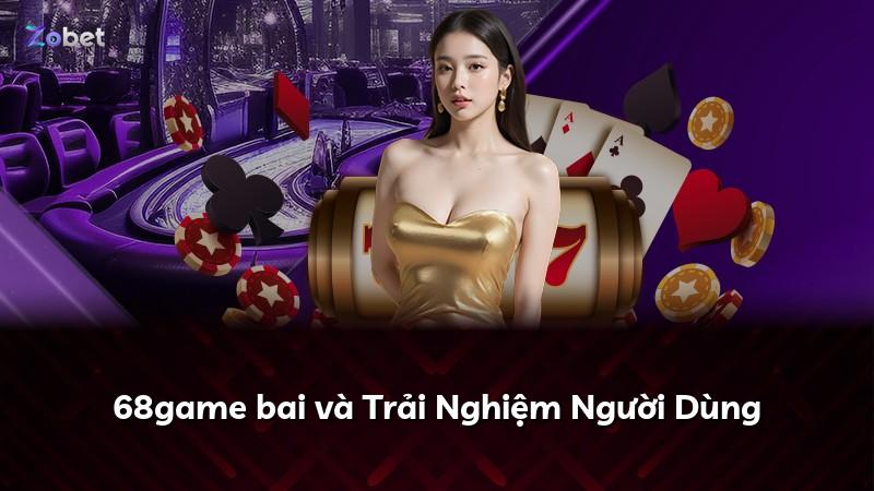 68game bai và Trải Nghiệm Người Dùng