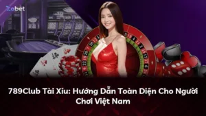 789Club Tài Xỉu: Hướng Dẫn Toàn Diện Cho Người Chơi Việt Nam