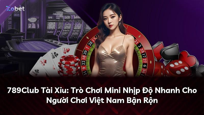 789Club Tài Xỉu: Trò Chơi Mini Nhịp Độ Nhanh Cho Người Chơi Việt Nam Bận Rộn
