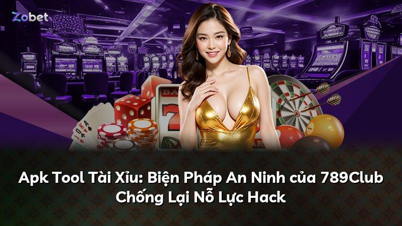 Apk Tool Tài Xỉu: Biện Pháp An Ninh của 789Club Chống Lại Nỗ Lực Hack