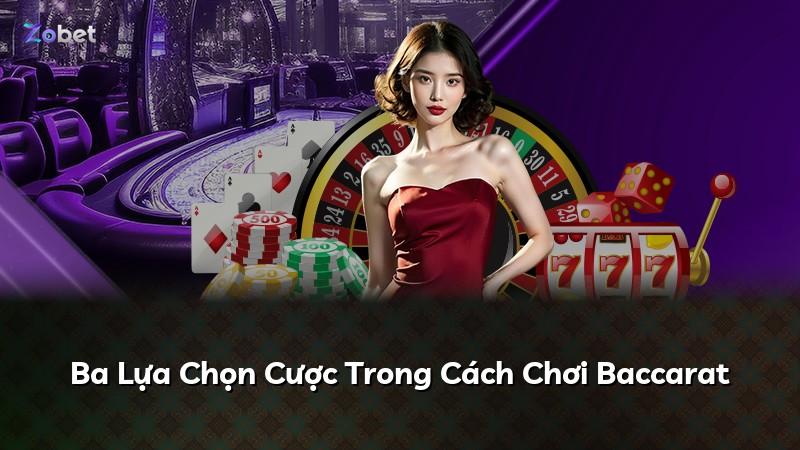 Ba Lựa Chọn Cược Trong Cách Chơi Baccarat