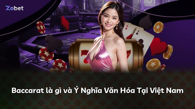 Baccarat là gì và Ý Nghĩa Văn Hóa Tại Việt Nam