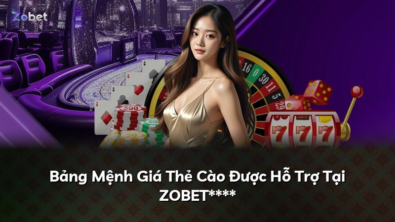 Bảng Mệnh Giá Thẻ Cào Được Hỗ Trợ Tại ZOBET****