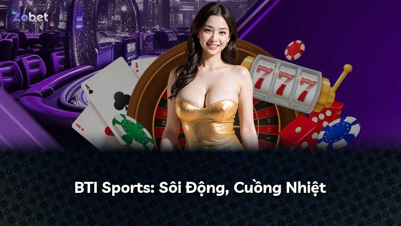 BTI Sports: Sôi Động, Cuồng Nhiệt