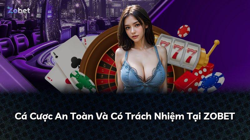 Cá Cược An Toàn Và Có Trách Nhiệm Tại ZOBET