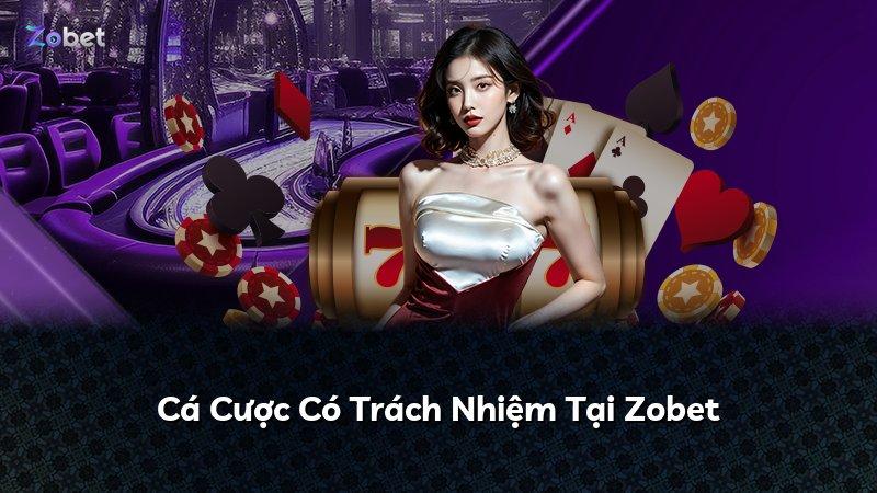 Cá Cược Có Trách Nhiệm Tại Zobet