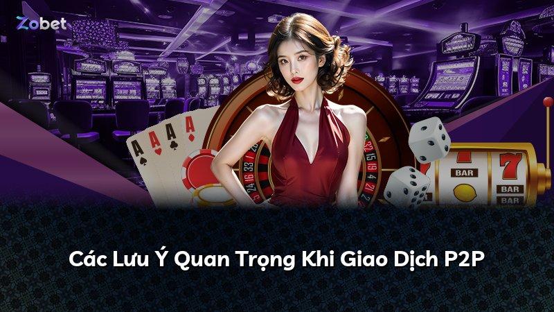 Các Lưu Ý Quan Trọng Khi Giao Dịch P2P