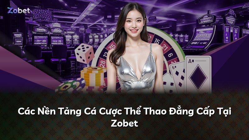 Các Nền Tảng Cá Cược Thể Thao Đẳng Cấp Tại Zobet