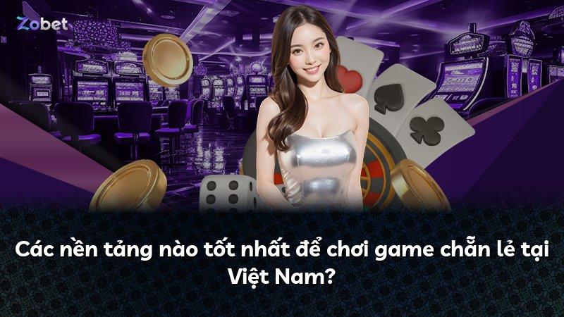 Các nền tảng nào tốt nhất để chơi game chẵn lẻ tại Việt Nam?
