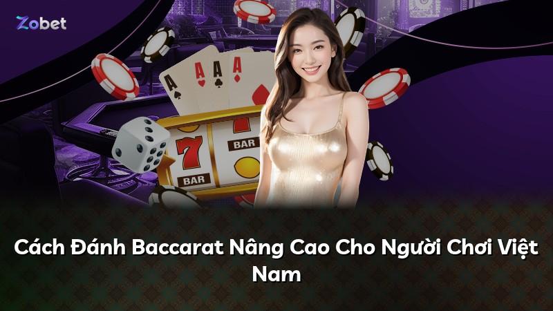 Cách Đánh Baccarat Nâng Cao Cho Người Chơi Việt Nam