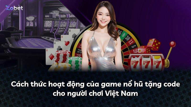 Cách thức hoạt động của game nổ hũ tặng code cho người chơi Việt Nam