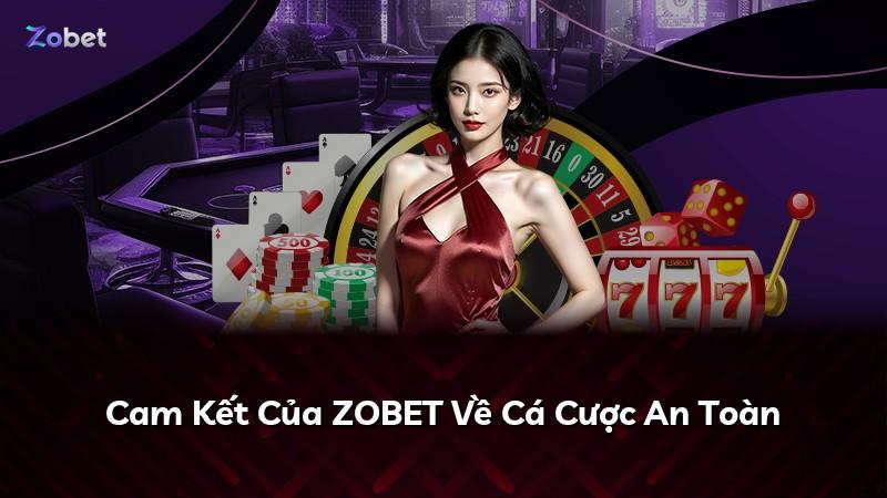 Cam Kết Của ZOBET Về Cá Cược An Toàn