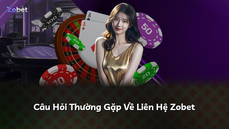 Câu Hỏi Thường Gặp Về Liên Hệ Zobet