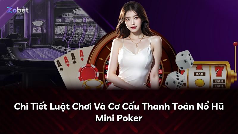 Chi Tiết Luật Chơi Và Cơ Cấu Thanh Toán Nổ Hũ Mini Poker