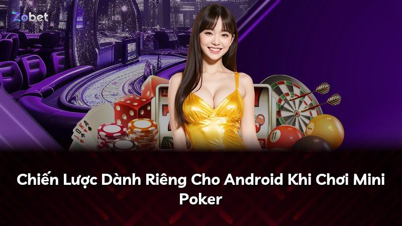 Chiến Lược Dành Riêng Cho Android Khi Chơi Mini Poker