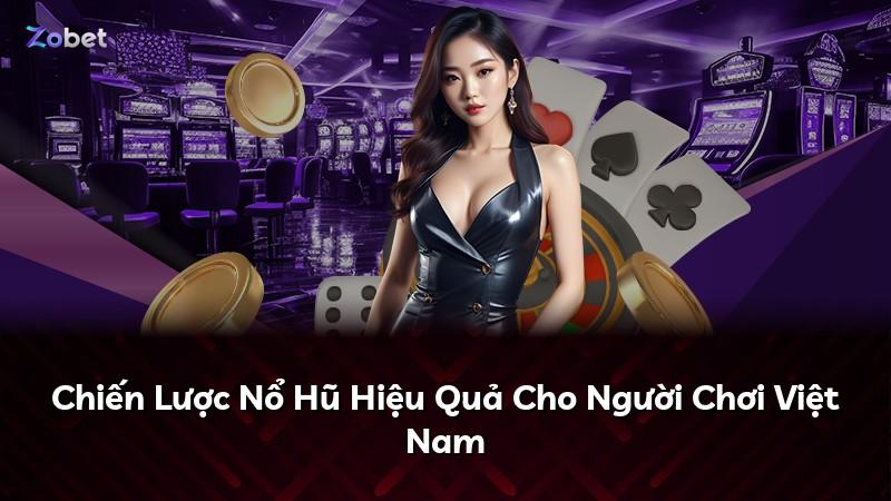 Chiến Lược Nổ Hũ Hiệu Quả Cho Người Chơi Việt Nam