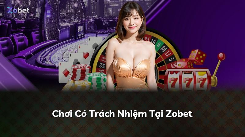 Chơi Có Trách Nhiệm Tại Zobet