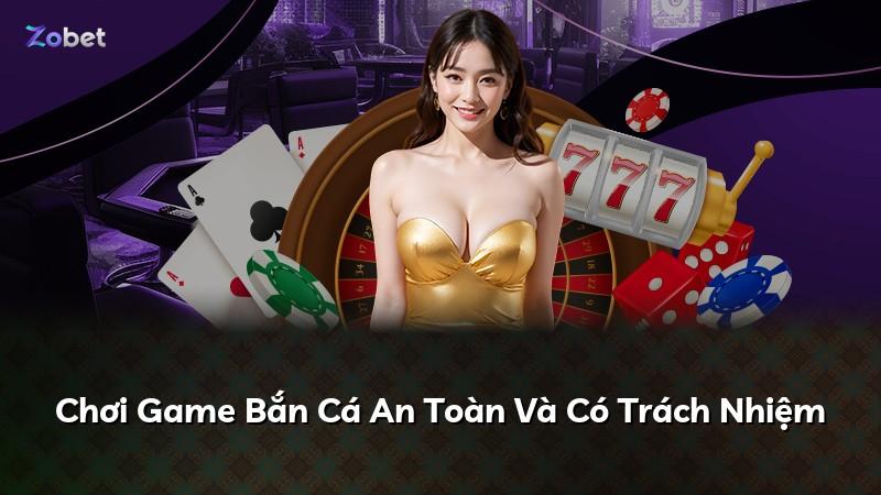 Chơi Game Bắn Cá An Toàn Và Có Trách Nhiệm