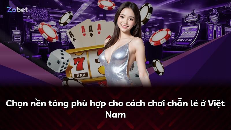 Chọn nền tảng phù hợp cho cách chơi chẵn lẻ ở Việt Nam