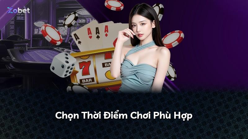 Chọn Thời Điểm Chơi Phù Hợp