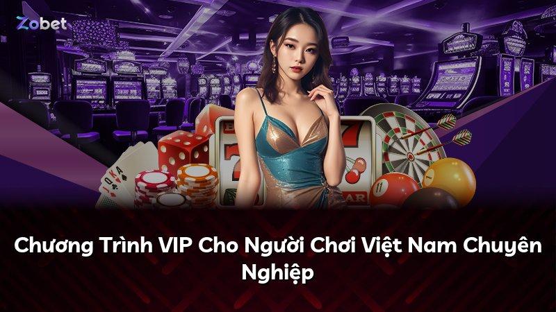 Chương Trình VIP Cho Người Chơi Việt Nam Chuyên Nghiệp