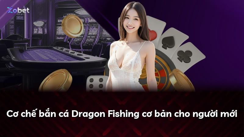 Cơ chế bắn cá Dragon Fishing cơ bản cho người mới