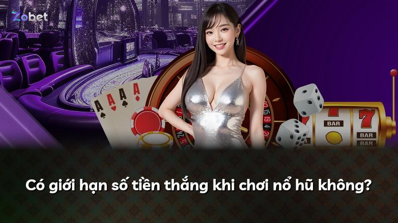 Có giới hạn số tiền thắng khi chơi nổ hũ không?