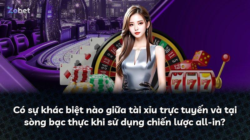 Có sự khác biệt nào giữa tài xỉu trực tuyến và tại sòng bạc thực khi sử dụng chiến lược all-in?