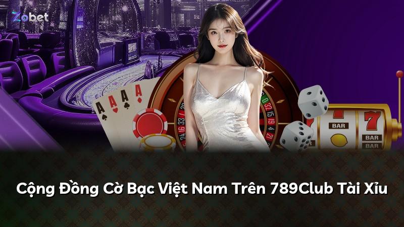 Cộng Đồng Cờ Bạc Việt Nam Trên 789Club Tài Xỉu