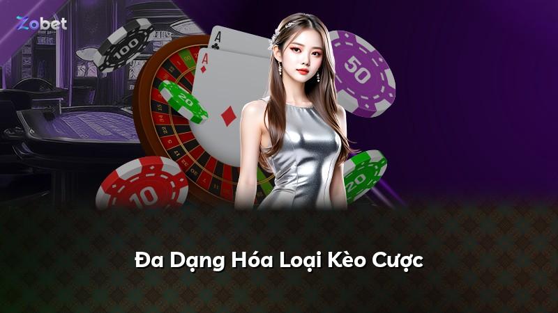 Đa Dạng Hóa Loại Kèo Cược