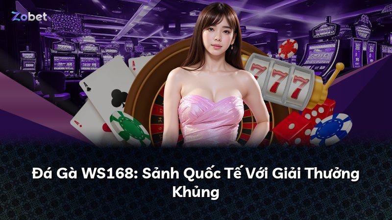 Đá Gà WS168: Sảnh Quốc Tế Với Giải Thưởng Khủng