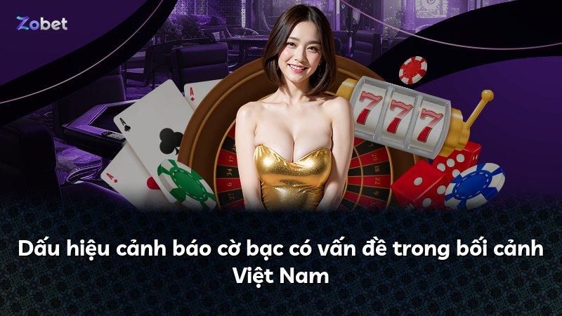 Dấu hiệu cảnh báo cờ bạc có vấn đề trong bối cảnh Việt Nam
