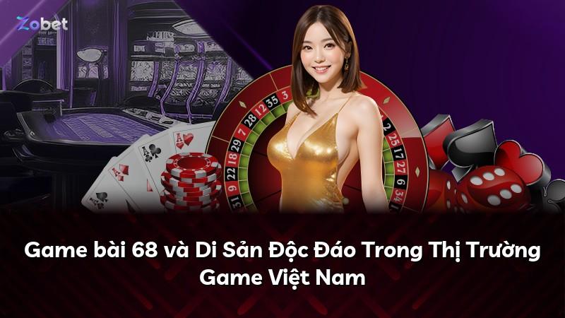 Game bài 68 và Di Sản Độc Đáo Trong Thị Trường Game Việt Nam