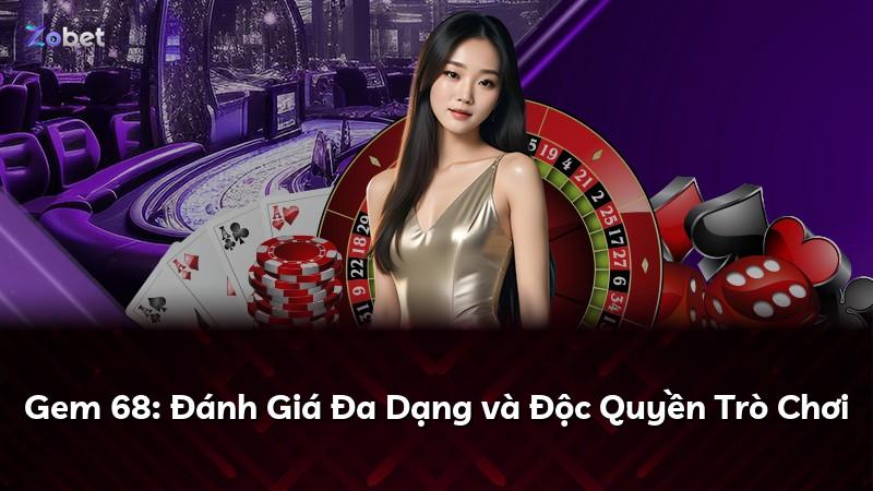 Gem 68: Đánh Giá Đa Dạng và Độc Quyền Trò Chơi