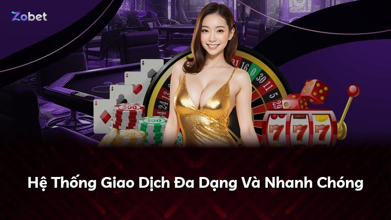 Hệ Thống Giao Dịch Đa Dạng Và Nhanh Chóng