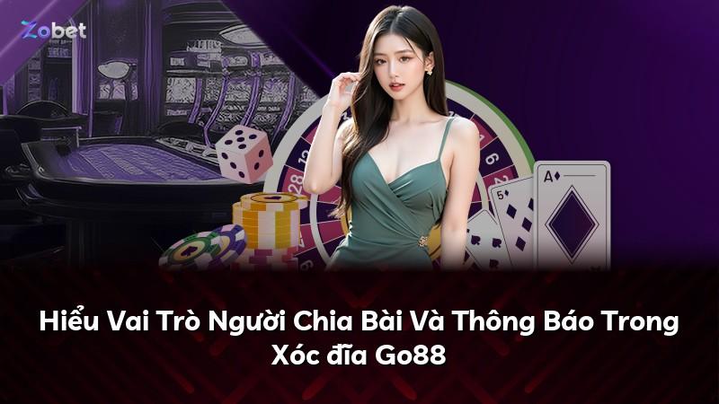Hiểu Vai Trò Người Chia Bài Và Thông Báo Trong Xóc đĩa Go88