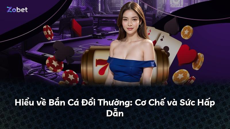 Hiểu về Bắn Cá Đổi Thưởng: Cơ Chế và Sức Hấp Dẫn