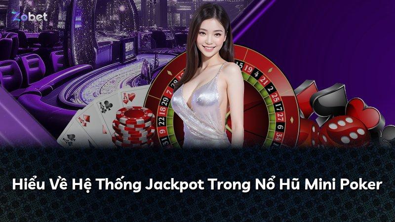 Hiểu Về Hệ Thống Jackpot Trong Nổ Hũ Mini Poker