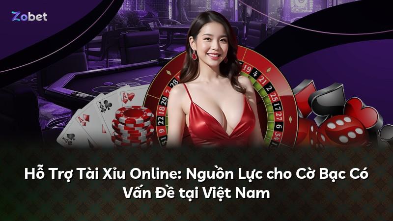 Hỗ Trợ Tài Xỉu Online: Nguồn Lực cho Cờ Bạc Có Vấn Đề tại Việt Nam