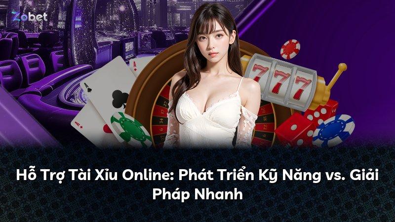 Hỗ Trợ Tài Xỉu Online: Phát Triển Kỹ Năng vs. Giải Pháp Nhanh