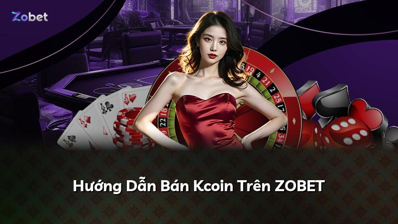 Hướng Dẫn Bán Kcoin Trên ZOBET