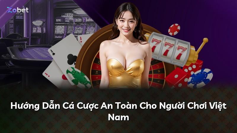 Hướng Dẫn Cá Cược An Toàn Cho Người Chơi Việt Nam