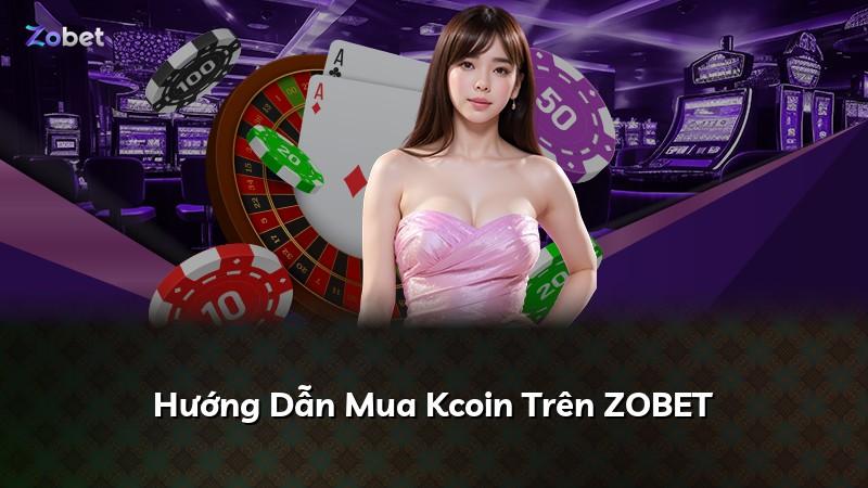 Hướng Dẫn Mua Kcoin Trên ZOBET